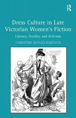 La cultura del vestido en la ficción femenina victoriana tardía: Alfabetización, textiles y activismo - Dress Culture in Late Victorian Women's Fiction: Literacy, Textiles, and Activism