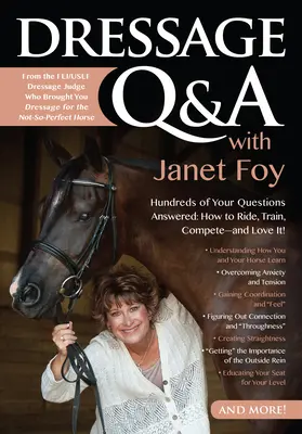 Preguntas y respuestas sobre doma con Janet Foy: Cientos de preguntas contestadas: Cómo montar, entrenar y competir... ¡y que te encante! - Dressage Q&A with Janet Foy: Hundreds of Your Questions Answered: How to Ride, Train, and Compete--And Love It!