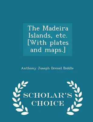 Las Islas Madeira, Etc. [con láminas y mapas] - Scholar's Choice Edition - The Madeira Islands, Etc. [with Plates and Maps.] - Scholar's Choice Edition