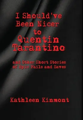 Debería haber sido más amable con Quentin Tarantino - y otras historias cortas de fracasos épicos y salvaciones - I Should've Been Nicer to Quentin Tarantino - and Other Short Stories of Epic Fails and Saves