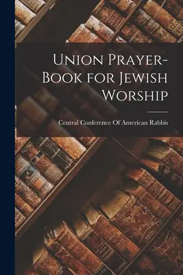 Libro de oraciones de la Unión para el culto judío - Union Prayer-Book for Jewish Worship