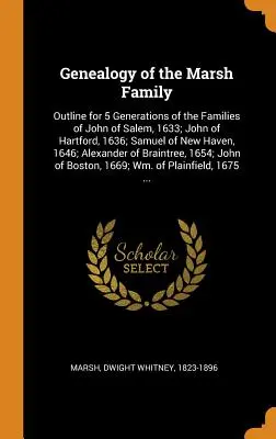 Genealogía de la familia Marsh: Esbozo de 5 generaciones de las familias de John de Salem, 1633; John de Hartford, 1636; Samuel de New Haven, 1646; A - Genealogy of the Marsh Family: Outline for 5 Generations of the Families of John of Salem, 1633; John of Hartford, 1636; Samuel of New Haven, 1646; A