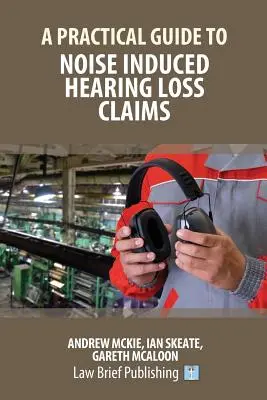 Guía práctica de reclamaciones por pérdida de audición inducida por ruido - A Practical Guide to Noise Induced Hearing Loss Claims