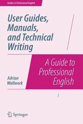 Guías de usuario, manuales y redacción técnica: Guía de inglés profesional - User Guides, Manuals, and Technical Writing: A Guide to Professional English