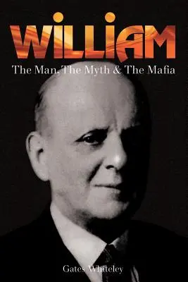 William: el hombre, el mito y la mafia - William: The Man, The Myth & The Mafia
