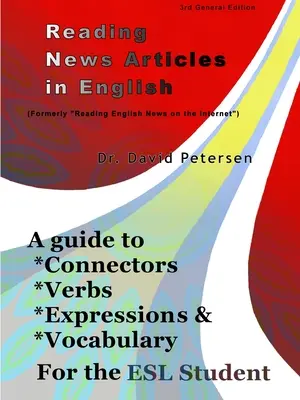 Reading News Articles in English: A Guide to Connectors, Verbs, Expressions, and Vocabulary for the ESL Student (Guía de conectores, verbos, expresiones y vocabulario para estudiantes de inglés como segundo idioma) - Reading News Articles in English: A Guide to Connectors, Verbs, Expressions, and Vocabulary for the ESL Student