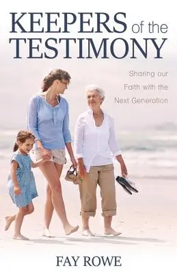 Guardianes del testimonio: Compartir nuestra fe con la próxima generación - Keepers of the Testimony: Sharing Our Faith with the Next Generation