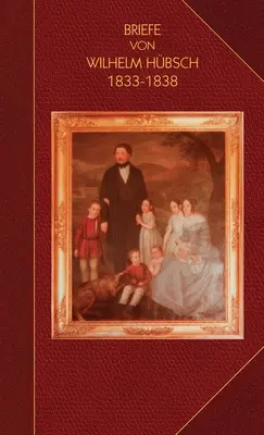 Las cartas de Wilhelm Hübsch a sus padres Karl Samuel Hübsch y Friederike, hermana de Pagenstecher, 1833-1838 Pagenstecher 1833-1838 - Briefe von Wilhelm Hübsch: an seine Eltern Karl Samuel Hübsch und Friederike, geb. Pagenstecher 1833-1838