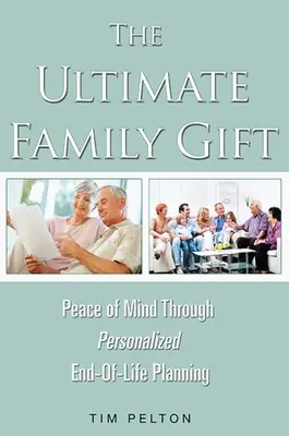 El mejor regalo familiar: Tranquilidad Planificación personalizada del final de la vida - The Ultimate Family Gift: Peace of Mind Personalized End-Of-Life Planning