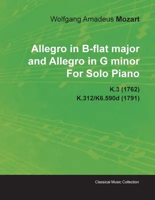 Allegro en si bemol mayor y Allegro en sol menor de Wolfgang Amadeus Mozart para piano solo K.3 (1762) K.312/K6.590d (1791) - Allegro in B-Flat Major and Allegro in G Minor by Wolfgang Amadeus Mozart for Solo Piano K.3 (1762) K.312/K6.590d (1791)