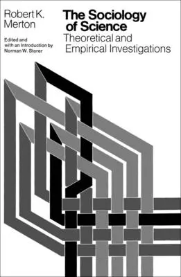 Sociología de la ciencia: Investigaciones teóricas y empíricas - The Sociology of Science: Theoretical and Empirical Investigations