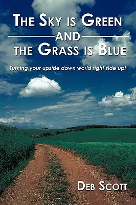 El cielo es verde y la hierba azul: ¡dale la vuelta a tu mundo! - The Sky is Green and the Grass is Blue: turning your upside down world right side up!