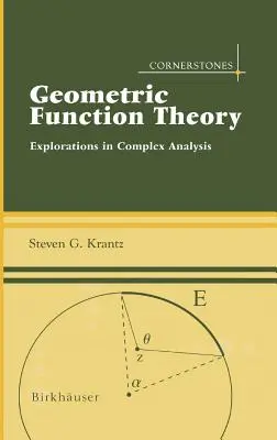 Teoría de funciones geométricas: Exploraciones en análisis complejo - Geometric Function Theory: Explorations in Complex Analysis