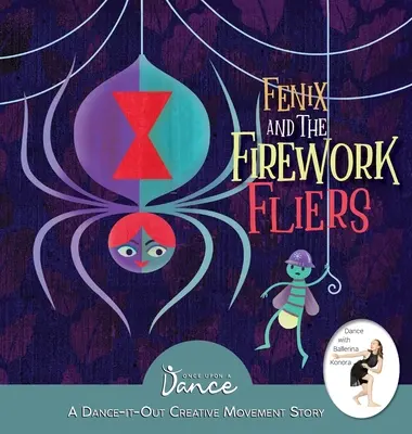 Fénix y los voladores de fuegos artificiales: Un cuento de movimiento creativo para bailar - Fenix and the Firework Fliers: A Dance-It-Out Creative Movement Story