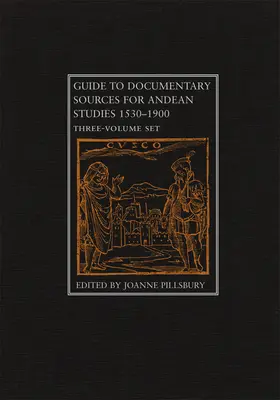 Guía de fuentes documentales para estudios andinos, 1530-1900: Conjunto de tres volúmenes - Guide to Documentary Sources for Andean Studies, 1530-1900: Three Volume Set