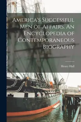 America's Successful men of Affairs. Una enciclopedia de biografía contemporánea - America's Successful men of Affairs. An Encyclopedia of Contemporaneous Biography