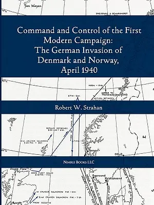 Mando y control de la primera campaña conjunta moderna: La invasión alemana de Dinamarca y Noruega, abril de 1940 - Command and Control of the First Modern Joint Campaign: The German Invasion of Denmark and Norway, April 1940
