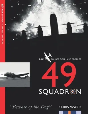 49 Squadron: Perfiles de los escuadrones del RAF Bomber Command - 49 Squadron: RAF Bomber Command Squadron Profiles