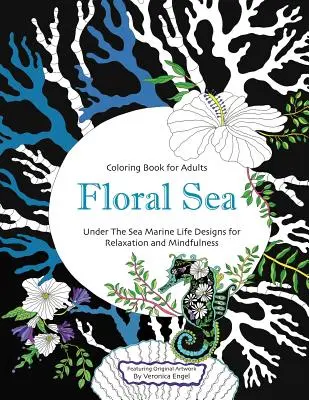 Floral Sea Adult Coloring Book: Una Aventura Submarina Con Vida Marina y Paisajes Marinos, Peces, Coral, Criaturas Marinas y Mucho Más Para Relajarse a - Floral Sea Adult Coloring Book: A Underwater Adventure Featuring Ocean Marine Life and Seascapes, Fish, Coral, Sea Creatures and More for Relaxation a