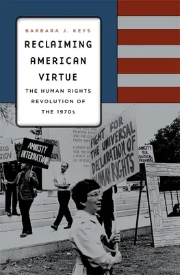 Recuperar la virtud americana: la revolución de los derechos humanos de los años setenta - Reclaiming American Virtue: The Human Rights Revolution of the 1970s