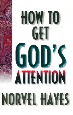 Cómo atraer la atención de Dios - How to Get God's Attention