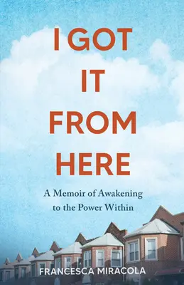 Lo conseguí desde aquí: Una memoria del despertar al poder interior - I Got It from Here: A Memoir of Awakening to the Power Within