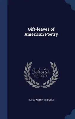 Hojas de regalo de la poesía americana - Gift-leaves of American Poetry