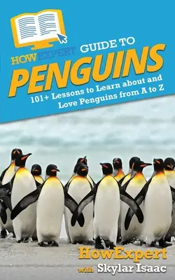 HowExpert Guide to Penguins: 101+ Lessons to Learn about and Love Penguins from A to Z (Guía HowExpert sobre Pingüinos: 101+ Lecciones para Aprender y Amar a los Pingüinos de la A a la Z) - HowExpert Guide to Penguins: 101+ Lessons to Learn about and Love Penguins from A to Z