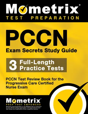 Guía de estudio de los secretos del examen Pccn: 3 Pruebas Prácticas Completas, Libro de Repaso del Examen Pccn para el Examen de Enfermera Certificada en Cuidados Progresivos. - Pccn Exam Secrets Study Guide: 3 Full-Length Practice Tests, Pccn Test Review Book for the Progressive Care Certified Nurse Exam