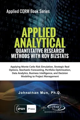 Analítica aplicada - Métodos de investigación cuantitativa: Aplicación de la simulación de riesgos Monte Carlo, opciones reales estratégicas, previsión estocástica, Opt. de cartera - Applied Analytics - Quantitative Research Methods: Applying Monte Carlo Risk Simulation, Strategic Real Options, Stochastic Forecasting, Portfolio Opt