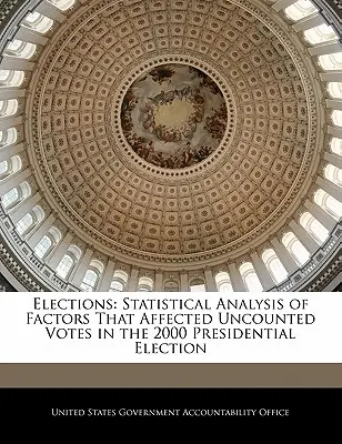 Elecciones: Análisis estadístico de los factores que afectaron a los votos no contabilizados en las elecciones presidenciales de 2000 - Elections: Statistical Analysis of Factors That Affected Uncounted Votes in the 2000 Presidential Election