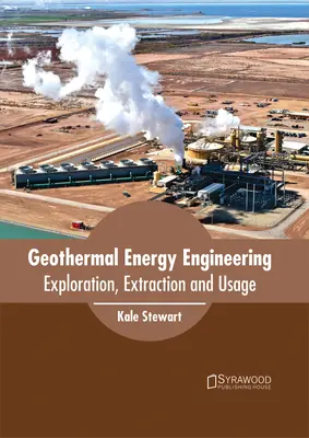 Ingeniería de la energía geotérmica: Exploración, extracción y uso - Geothermal Energy Engineering: Exploration, Extraction and Usage
