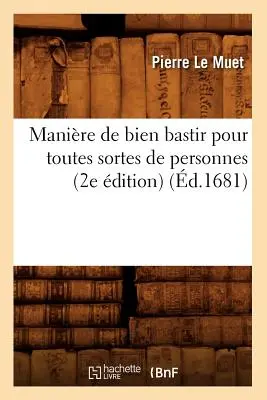 Manire de bien bastir pour toutes sortes de personnes (2e dition) (d.1681)