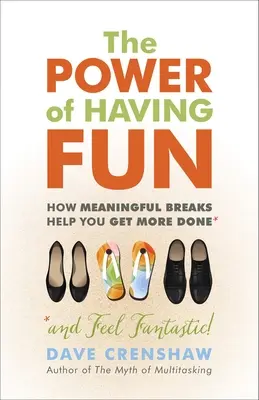 El poder de divertirse: Cómo los descansos significativos te ayudan a hacer más cosas - The Power of Having Fun: How Meaningful Breaks Help You Get More Done