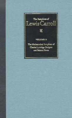 Los folletos completos de Lewis Carroll: The Mathematical Pamphlets of Charles Lutwidge Dodgson and Related Pieces Volumen 2 - The Complete Pamphlets of Lewis Carroll: The Mathematical Pamphlets of Charles Lutwidge Dodgson and Related Pieces Volume 2