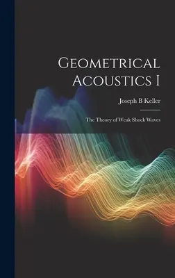 Acústica geométrica I: Teoría de las ondas de choque débiles - Geometrical Acoustics I: The Theory of Weak Shock Waves