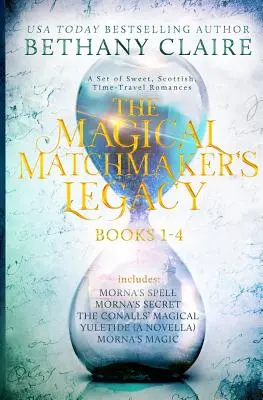 El Legado Mágico de la Casamentera: Libros 1-4: El legado mágico de la casamentera: Libros 1-4 - The Magical Matchmaker's Legacy: Books 1-4: Sweet, Scottish, Time Travel Romances