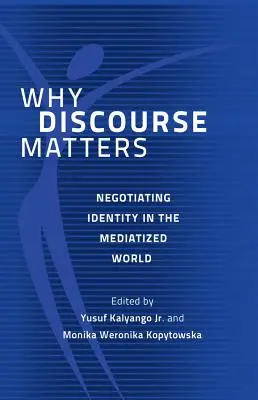 Por qué importa el discurso: Negociar la identidad en un mundo mediatizado - Why Discourse Matters: Negotiating Identity in the Mediatized World