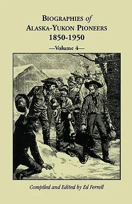 Biografías de los pioneros de Alaska-Yukón 1850-1950, Volumen 4 - Biographies of Alaska-Yukon Pioneers 1850-1950, Volume 4