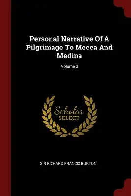 Narrativa personal de una peregrinación a La Meca y Medina; Volumen 3 - Personal Narrative Of A Pilgrimage To Mecca And Medina; Volume 3