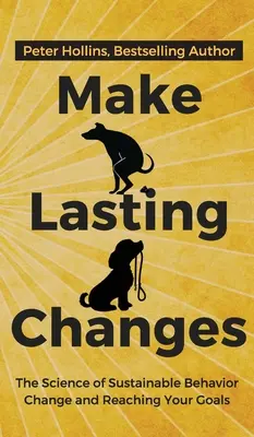 Haga cambios duraderos: La ciencia del cambio de comportamiento sostenible y la consecución de sus objetivos - Make Lasting Changes: The Science of Sustainable Behavior Change and Reaching Your Goals