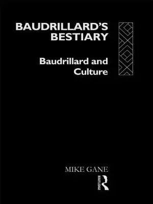 El bestiario de Baudrillard: Baudrillard y la cultura - Baudrillard's Bestiary: Baudrillard and Culture