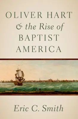 Oliver Hart y el auge de la América baptista - Oliver Hart and the Rise of Baptist America