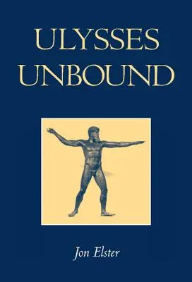 Ulises desatado: Estudios sobre racionalidad, precompromiso y limitaciones - Ulysses Unbound: Studies in Rationality, Precommitment, and Constraints