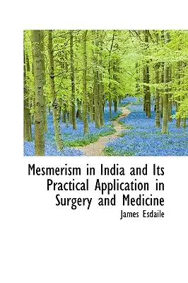 El mesmerismo en la India y su aplicación práctica en cirugía y medicina - Mesmerism in India and Its Practical Application in Surgery and Medicine