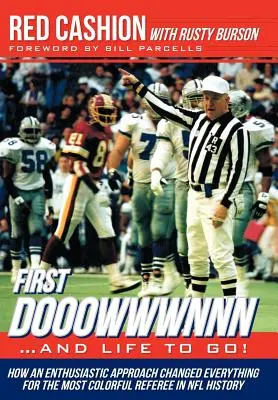 First Dooowwwnnn...¡y la vida por delante!: Cómo un enfoque entusiasta lo cambió todo para el árbitro más pintoresco de la historia de la NFL - First Dooowwwnnn...and Life to Go!: How an Enthusiastic Approach Changed Everything for the Most Colorful Referee in NFL History
