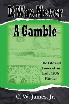 Nunca fue una apuesta: La vida y la época de un jugador y estafador de principios del siglo XX - It Was Never a Gamble: The Life and Times of an Early 1900s Gambler and Hustler