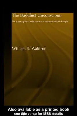 El inconsciente budista: el alaya-vijana en el contexto del pensamiento budista indio - The Buddhist Unconscious: The Alaya-vijana in the context of Indian Buddhist Thought