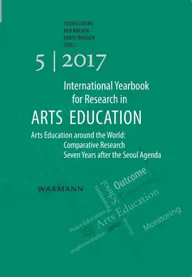 Anuario internacional de investigación en educación artística 5/2017: La educación artística en el mundo: Investigación comparada siete años después de la Agenda de Seúl - International Yearbook for Research in Arts Education 5/2017: Arts Education around the World: Comparative Research Seven Years after the Seoul Agenda