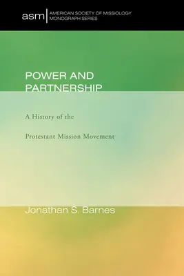 Poder y asociación: Historia del movimiento misionero protestante - Power and Partnership: A History of the Protestant Mission Movement